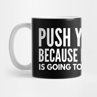 Push Yourself Because No One Else Is Going To Do It For You - Motivational Words Mug